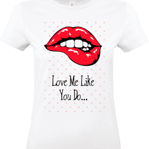 T-shirt Femme – Love Me Like You Do 💋