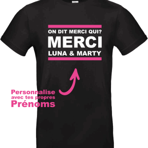 T-shirt humour “On dit merci qui ? MERCI… (personnalisable)”